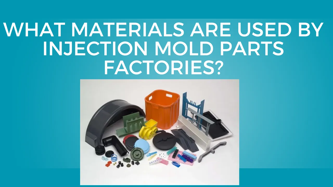 Materials Are Used by Injection Mold Parts Factories